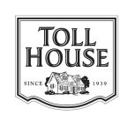 TOLL HOUSE EST'D 1939