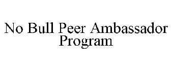 NO BULL PEER AMBASSADOR PROGRAM