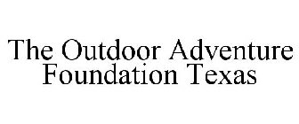 THE OUTDOOR ADVENTURE FOUNDATION TEXAS