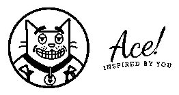 ACE! INSPIRED BY YOU