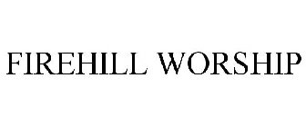 FIREHILL WORSHIP