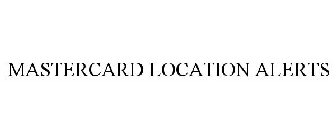 MASTERCARD LOCATION ALERTS