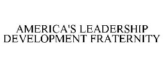 AMERICA'S LEADERSHIP DEVELOPMENT FRATERNITY