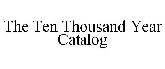 THE TEN THOUSAND YEAR CATALOG