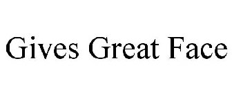 GIVES GREAT FACE