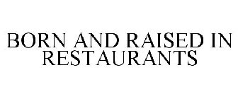 BORN AND RAISED IN RESTAURANTS