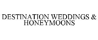 DESTINATION WEDDINGS & HONEYMOONS