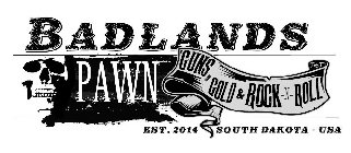 BADLANDS PAWN GUNS, GOLD & ROCK N ROLL EST. 2014 SOUTH DAKOTA USA