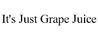 IT'S JUST GRAPE JUICE