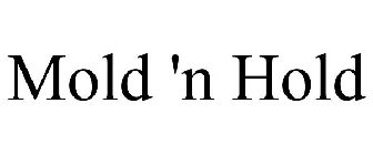 MOLD 'N HOLD