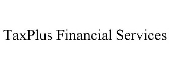 TAXPLUS FINANCIAL SERVICES