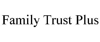 FAMILY TRUST PLUS