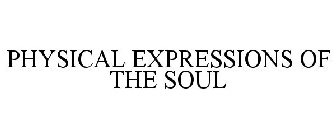 PHYSICAL EXPRESSIONS OF THE SOUL