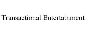 TRANSACTIONAL ENTERTAINMENT