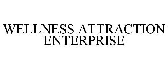 WELLNESS ATTRACTION ENTERPRISES