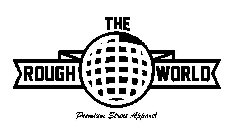 THE ROUGH WORLD PREMIUM STREET APPAREL