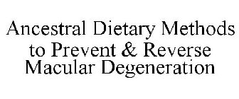 ANCESTRAL DIETARY METHODS TO PREVENT & REVERSE MACULAR DEGENERATION