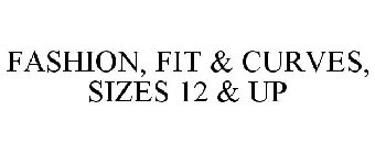 FASHION, FIT & CURVES, SIZES 12 & UP