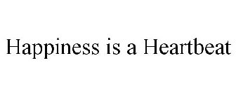 HAPPINESS IS A HEARTBEAT