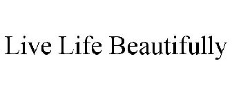 LIVE LIFE BEAUTIFULLY