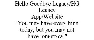 HELLO GOODBYE LEGACY/HG LEGACY APP/WEBSITE 