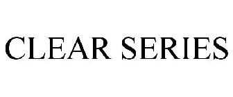 CLEAR SERIES