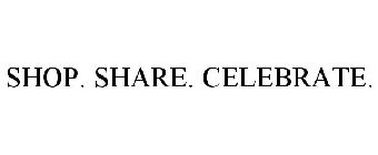 SHOP. SHARE. CELEBRATE.