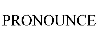 PRONOUNCE