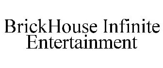 BRICKHOUSE INFINITE ENTERTAINMENT