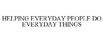 HELPING EVERYDAY PEOPLE DO EVERYDAY THINGS