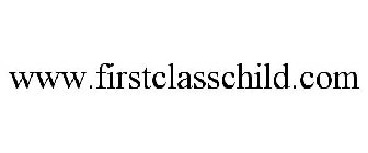 WWW.FIRSTCLASSCHILD.COM