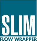 SLIM FLOW WRAPPER