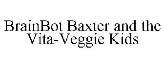 BRAINBOT BAXTER AND THE VITA-VEGGIE KIDS