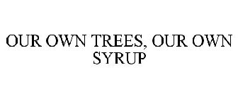 OUR OWN TREES, OUR OWN SYRUP