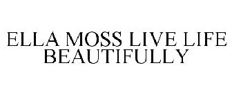 ELLA MOSS LIVE LIFE BEAUTIFULLY