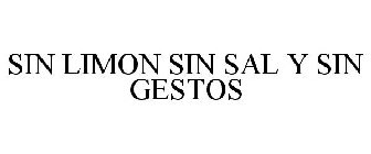 SIN LIMON SIN SAL Y SIN GESTOS