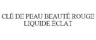 CLÉ DE PEAU BEAUTÉ ROUGE LIQUIDE ÉCLAT