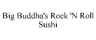 BIG BUDDHA'S ROCK 'N ROLL SUSHI