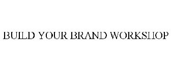 BUILD YOUR BRAND WORKSHOP