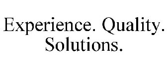 EXPERIENCE. QUALITY. SOLUTIONS.