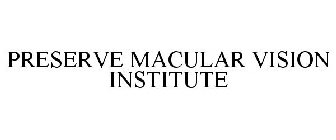 PRESERVE MACULAR VISION INSTITUTE