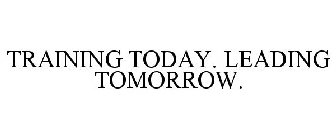 TRAINING TODAY. LEADING TOMORROW.