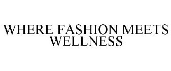 WHERE FASHION MEETS WELLNESS