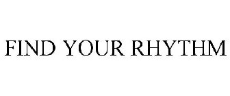 FIND YOUR RHYTHM
