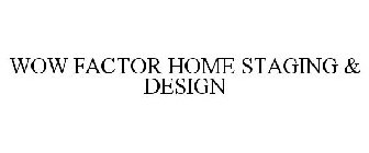 WOW FACTOR HOME STAGING & DESIGN