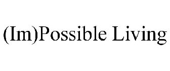 (IM)POSSIBLE LIVING