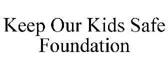 KEEP OUR KIDS SAFE FOUNDATION