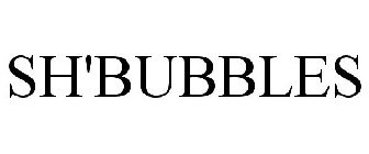 SH'BUBBLES