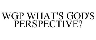 WGP WHAT'S GOD'S PERSPECTIVE?