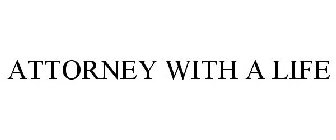 ATTORNEY WITH A LIFE